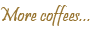 Heading - More Coffees...